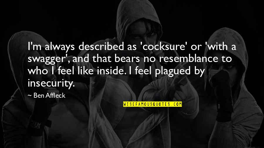 Leisurely Pace Quotes By Ben Affleck: I'm always described as 'cocksure' or 'with a Leisurely Pace Quotes By Ben Affleck: I'm always described as 'cocksure' or 'with a