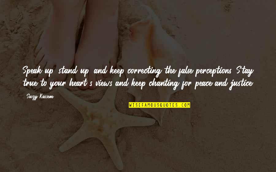 Leisurely Pace Quotes By Suzy Kassem: Speak up, stand up, and keep correcting the Leisurely Pace Quotes By Suzy Kassem: Speak up, stand up, and keep correcting the