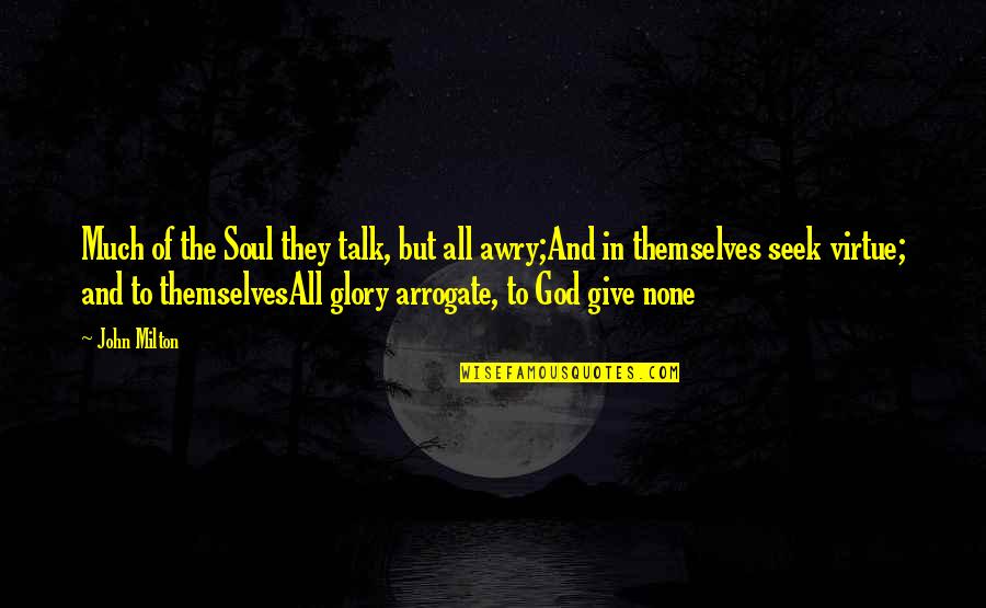 Leisurely Synonym Quotes By John Milton: Much of the Soul they talk, but all Leisurely Synonym Quotes By John Milton: Much of the Soul they talk, but all