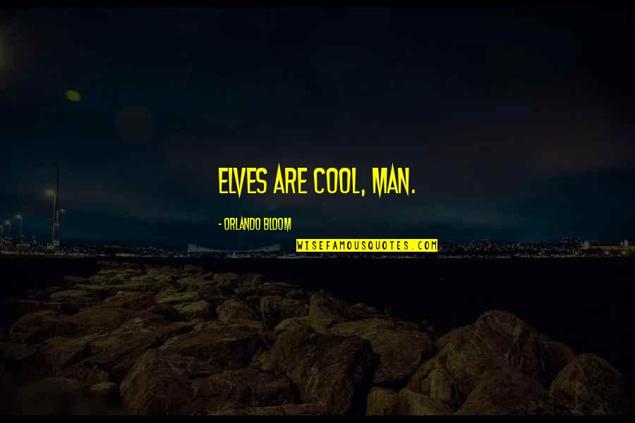 Leisurely Synonym Quotes By Orlando Bloom: Elves are cool, man. Leisurely Synonym Quotes By Orlando Bloom: Elves are cool, man.