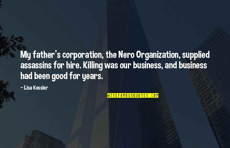 Leisures Funeral Home Quotes By Lisa Kessler: My father's corporation, the Nero Organization, supplied assassins