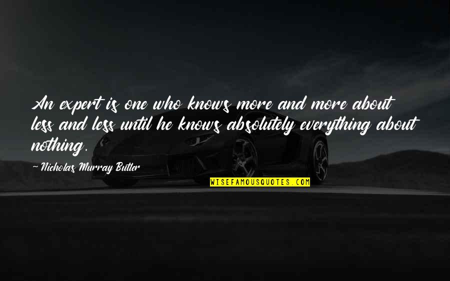 Leisures Funeral Home Quotes By Nicholas Murray Butler: An expert is one who knows more and Leisures Funeral Home Quotes By Nicholas Murray Butler: An expert is one who knows more and