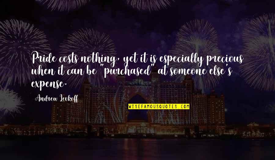 Leisures In Lakeville Quotes By Andrew Levkoff: Pride costs nothing, yet it is especially precious