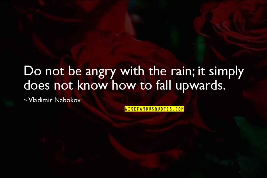 Leita Thompson Quotes By Vladimir Nabokov: Do not be angry with the rain; it Leita Thompson Quotes By Vladimir Nabokov: Do not be angry with the rain; it
