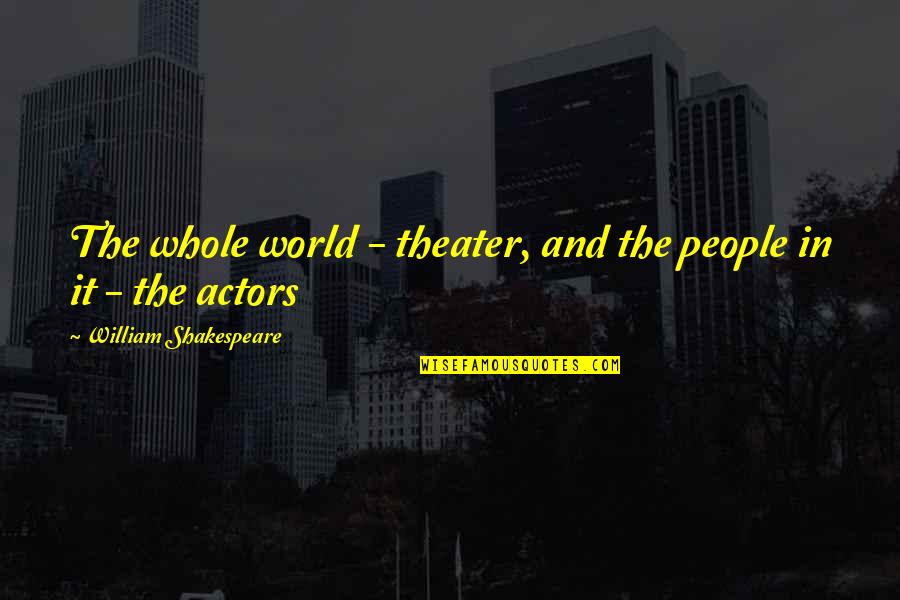 Leiten Price Quotes By William Shakespeare: The whole world - theater, and the people