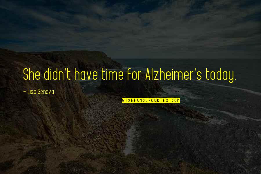 Leitgeb Hardware Quotes By Lisa Genova: She didn't have time for Alzheimer's today.