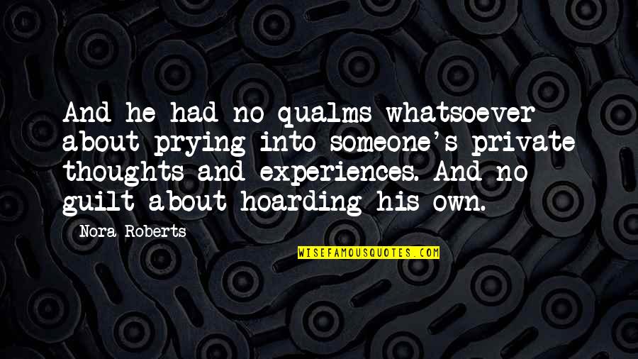 Leitha Malmberg Quotes By Nora Roberts: And he had no qualms whatsoever about prying Leitha Malmberg Quotes By Nora Roberts: And he had no qualms whatsoever about prying