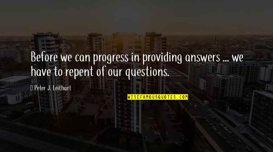 Leithart Quotes By Peter J. Leithart: Before we can progress in providing answers ...