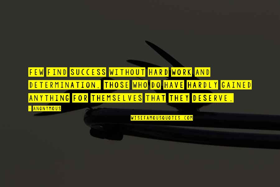 Leithead Enterprises Quotes By Anonymous: Few find success without hard work and determination.