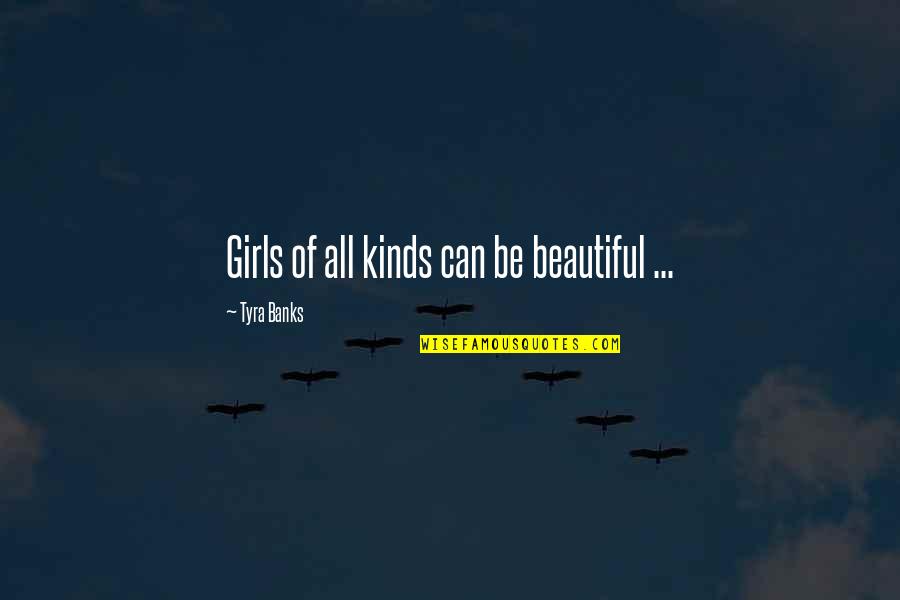 Leithead Enterprises Quotes By Tyra Banks: Girls of all kinds can be beautiful ...
