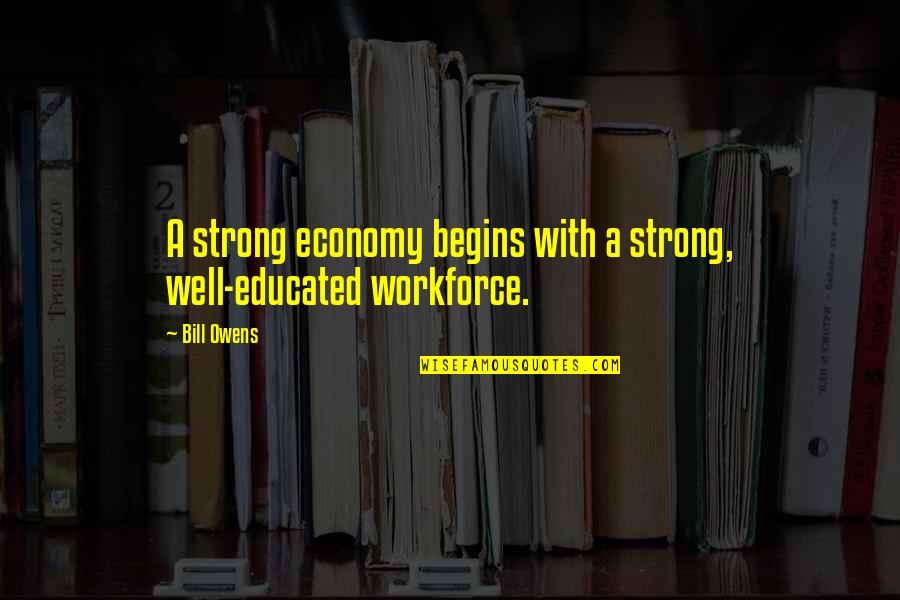 Leithead Orthodontics Quotes By Bill Owens: A strong economy begins with a strong, well-educated