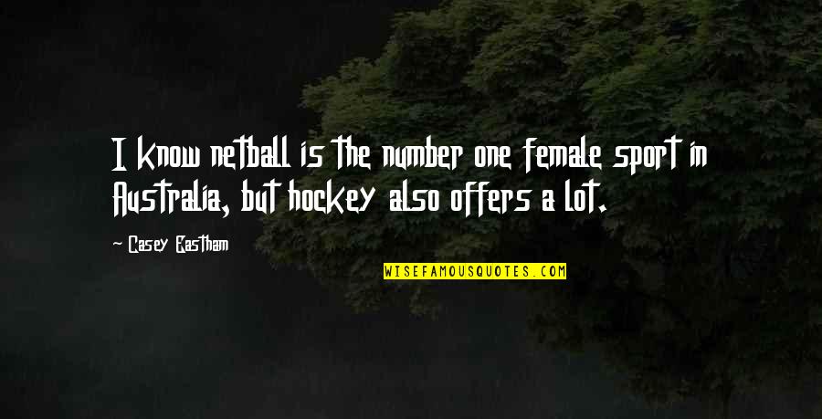 Leithead Orthodontics Quotes By Casey Eastham: I know netball is the number one female