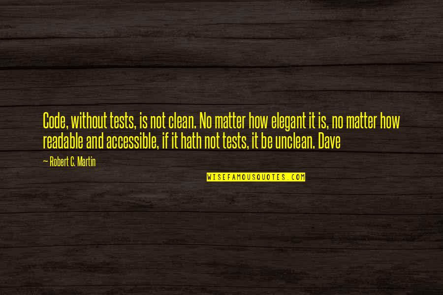 Leither Quotes By Robert C. Martin: Code, without tests, is not clean. No matter