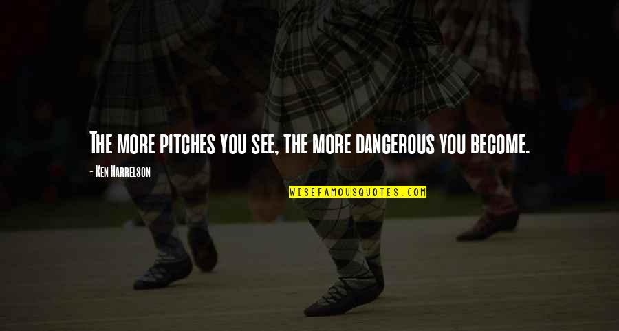 Leithoff Cheri Quotes By Ken Harrelson: The more pitches you see, the more dangerous Leithoff Cheri Quotes By Ken Harrelson: The more pitches you see, the more dangerous