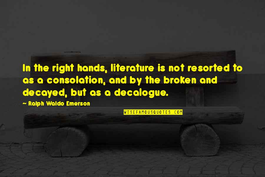 Leithoff Cheri Quotes By Ralph Waldo Emerson: In the right hands, literature is not resorted Leithoff Cheri Quotes By Ralph Waldo Emerson: In the right hands, literature is not resorted
