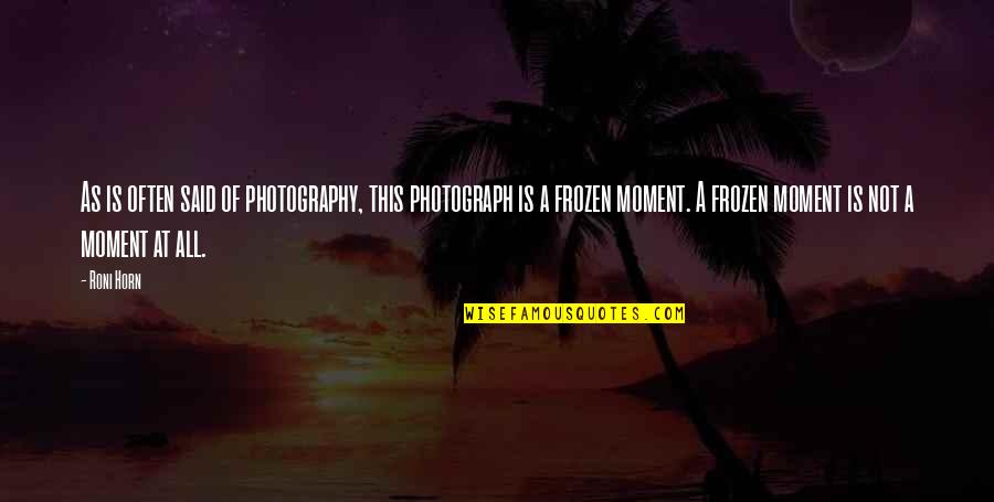 Leithoff Cheri Quotes By Roni Horn: As is often said of photography, this photograph Leithoff Cheri Quotes By Roni Horn: As is often said of photography, this photograph
