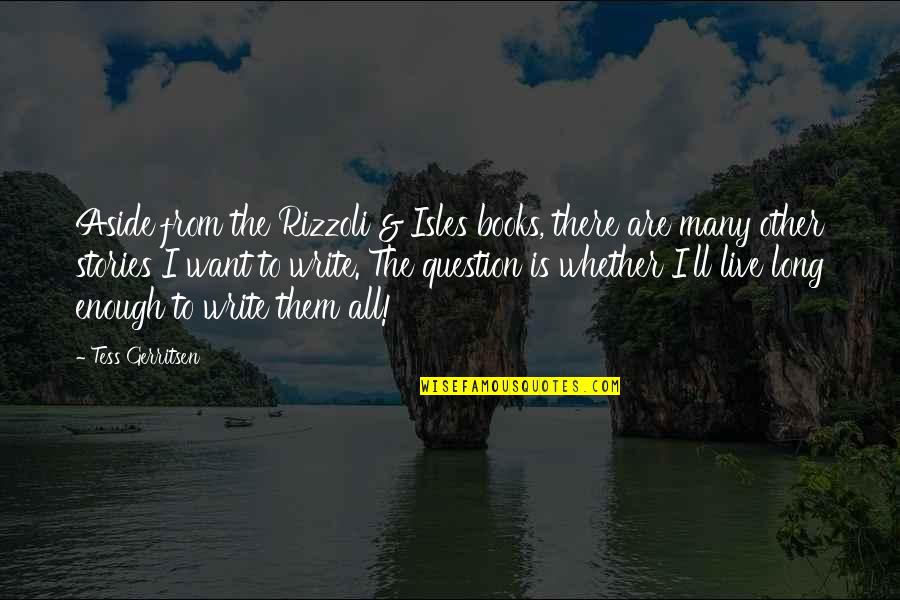 Leithoff Cheri Quotes By Tess Gerritsen: Aside from the Rizzoli & Isles books, there Leithoff Cheri Quotes By Tess Gerritsen: Aside from the Rizzoli & Isles books, there