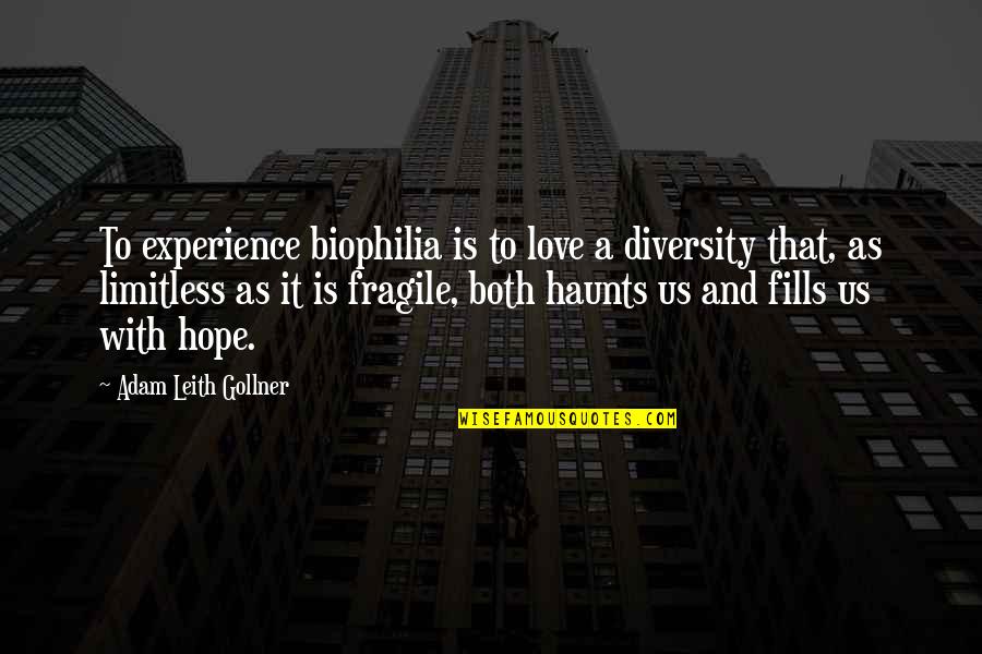Leith's Quotes By Adam Leith Gollner: To experience biophilia is to love a diversity