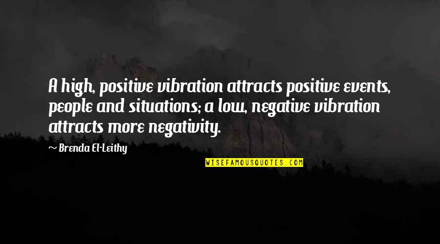 Leithy Quotes By Brenda El-Leithy: A high, positive vibration attracts positive events, people