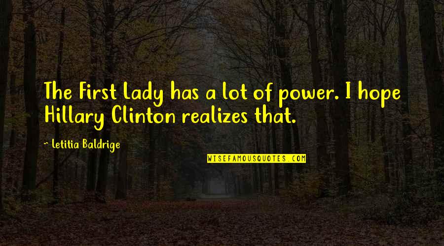 Leithy Quotes By Letitia Baldrige: The First Lady has a lot of power.