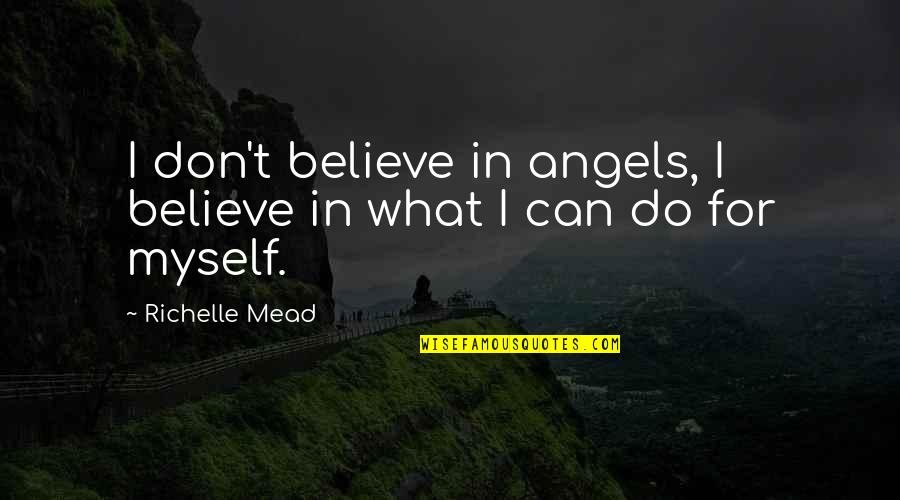 Leiting Landscape Quotes By Richelle Mead: I don't believe in angels, I believe in