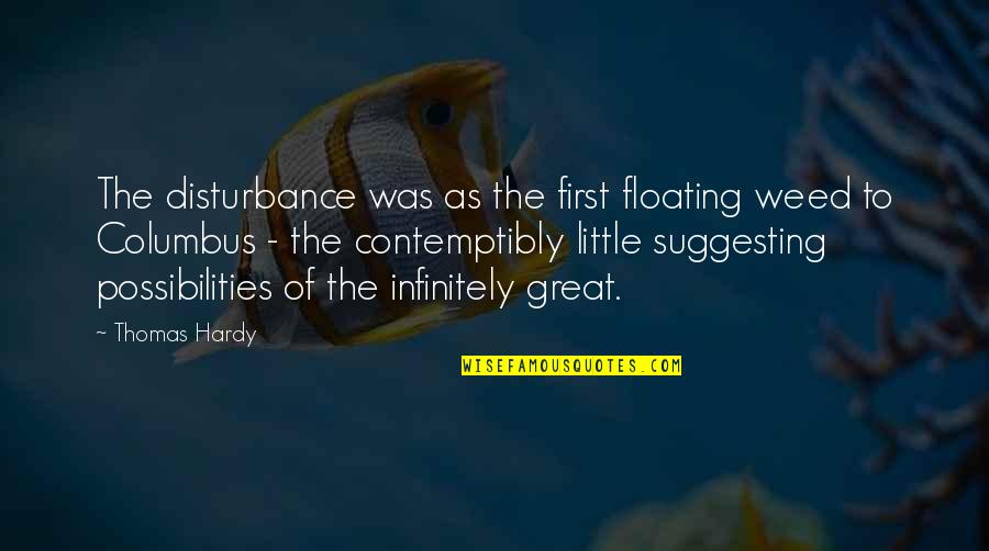 Leitinger Ingolstadt Quotes By Thomas Hardy: The disturbance was as the first floating weed Leitinger Ingolstadt Quotes By Thomas Hardy: The disturbance was as the first floating weed