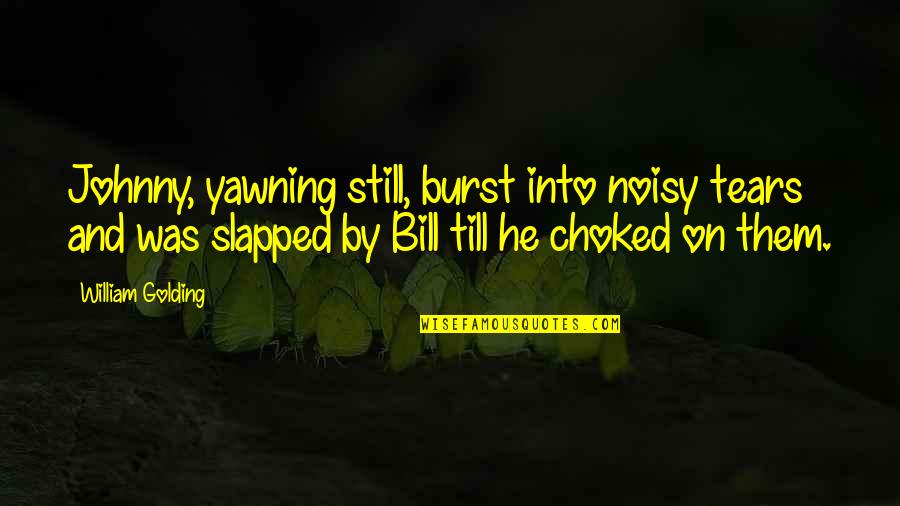 Leitmotif Quotes By William Golding: Johnny, yawning still, burst into noisy tears and Leitmotif Quotes By William Golding: Johnny, yawning still, burst into noisy tears and