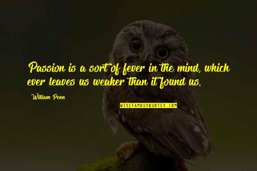 Leitmotifs Quotes By William Penn: Passion is a sort of fever in the