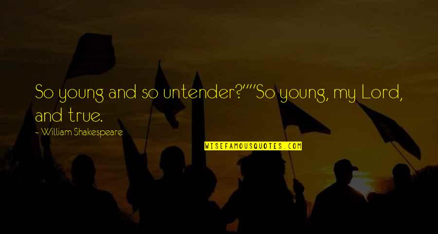 Leitmotifs Quotes By William Shakespeare: So young and so untender?""So young, my Lord,