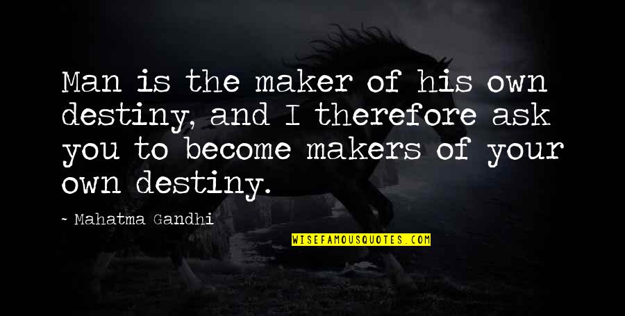 Leitores De Cartoes Quotes By Mahatma Gandhi: Man is the maker of his own destiny,