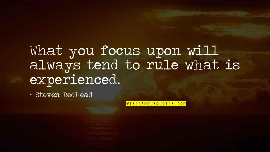 Leitores Mp4 Quotes By Steven Redhead: What you focus upon will always tend to Leitores Mp4 Quotes By Steven Redhead: What you focus upon will always tend to