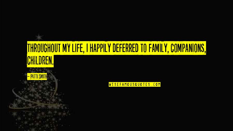Leitud Esemed Quotes By Patti Smith: Throughout my life, I happily deferred to family,