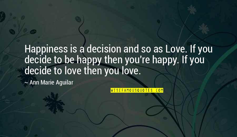 Leitungsschutzschalter Quotes By Ann Marie Aguilar: Happiness is a decision and so as Love. Leitungsschutzschalter Quotes By Ann Marie Aguilar: Happiness is a decision and so as Love.