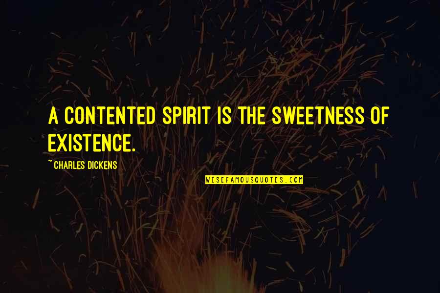 Leituras Quotes By Charles Dickens: A contented spirit is the sweetness of existence.