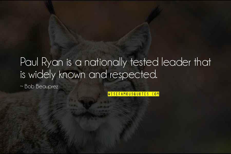 Leitzells Quotes By Bob Beauprez: Paul Ryan is a nationally tested leader that