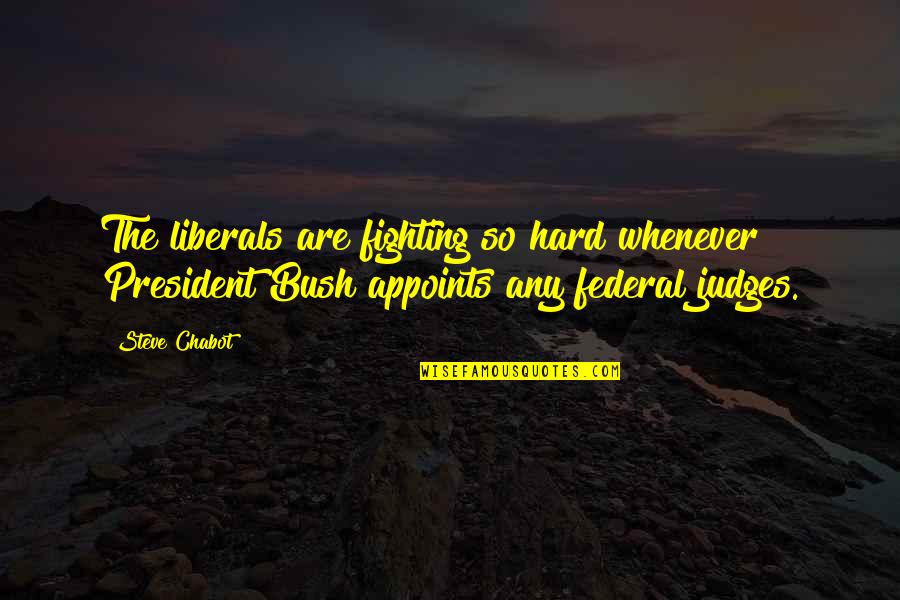 Leitzinger Racing Quotes By Steve Chabot: The liberals are fighting so hard whenever President Leitzinger Racing Quotes By Steve Chabot: The liberals are fighting so hard whenever President