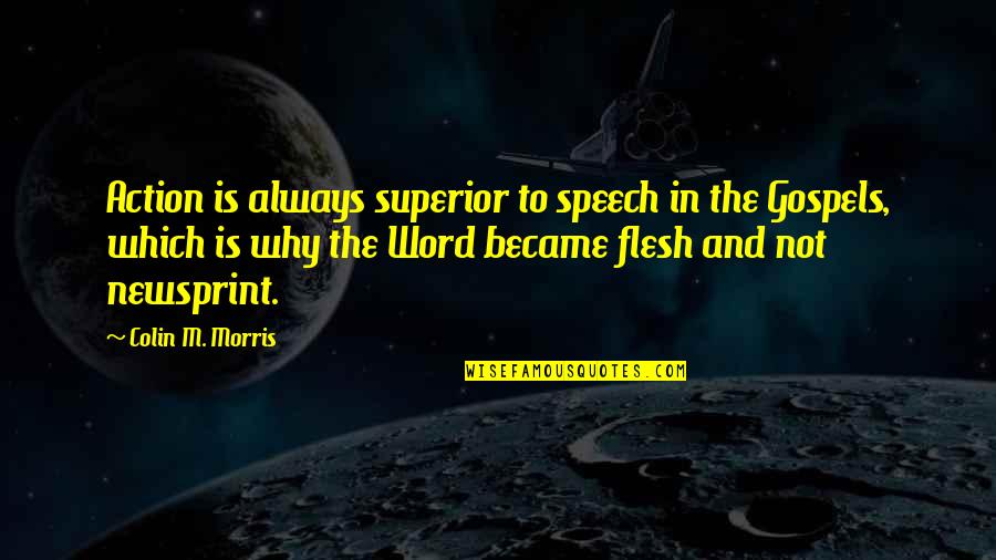 Leivers Quotes By Colin M. Morris: Action is always superior to speech in the Leivers Quotes By Colin M. Morris: Action is always superior to speech in the