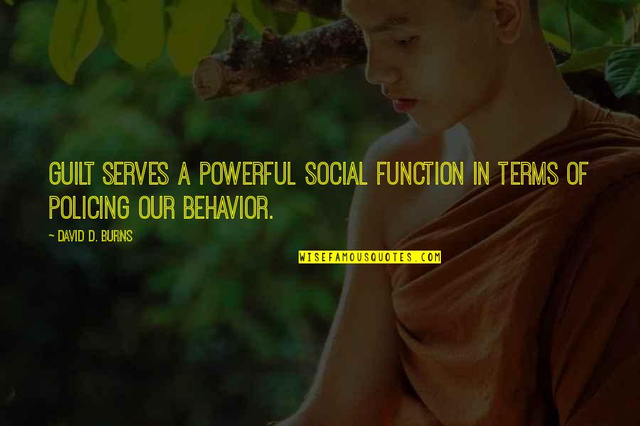Leivers Quotes By David D. Burns: Guilt serves a powerful social function in terms