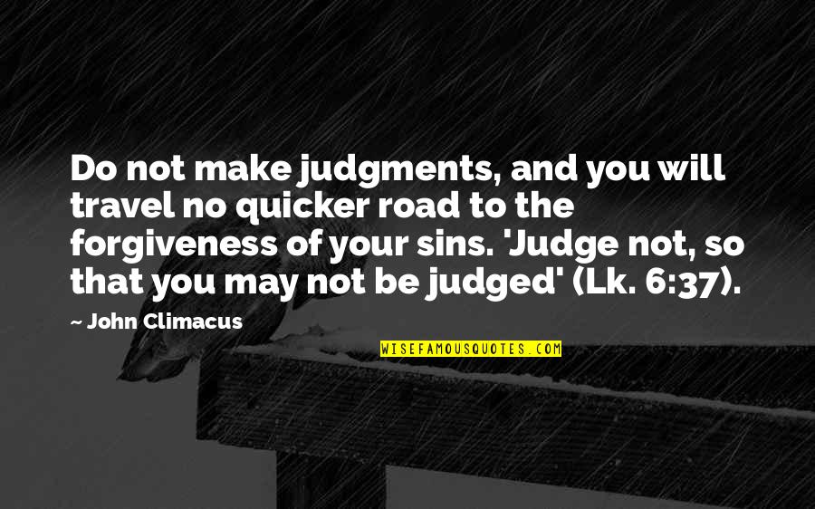Leivers Quotes By John Climacus: Do not make judgments, and you will travel Leivers Quotes By John Climacus: Do not make judgments, and you will travel