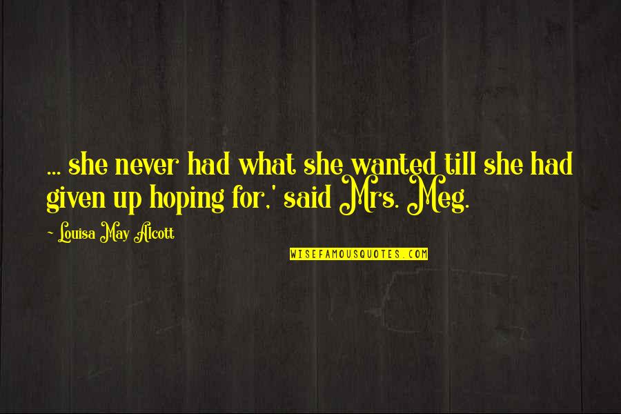 Leivonnaisia Quotes By Louisa May Alcott: ... she never had what she wanted till