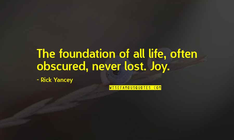 Leivonnaisia Quotes By Rick Yancey: The foundation of all life, often obscured, never