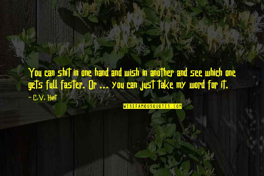 Leivonta Quotes By C.V. Hunt: You can shit in one hand and wish Leivonta Quotes By C.V. Hunt: You can shit in one hand and wish