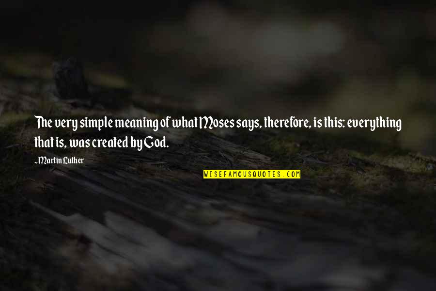 Leiyu Quotes By Martin Luther: The very simple meaning of what Moses says, Leiyu Quotes By Martin Luther: The very simple meaning of what Moses says,