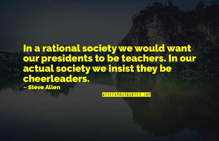 Leizerovich Igal Quotes By Steve Allen: In a rational society we would want our
