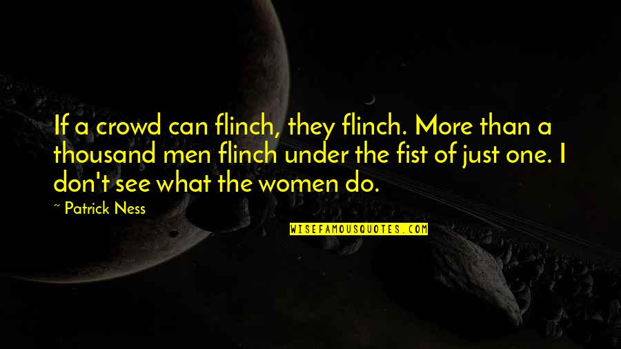 Lejana Y Quotes By Patrick Ness: If a crowd can flinch, they flinch. More
