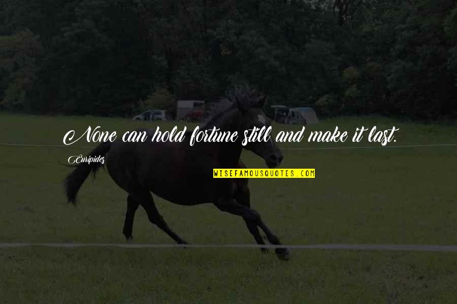 Lejano En Quotes By Euripides: None can hold fortune still and make it Lejano En Quotes By Euripides: None can hold fortune still and make it