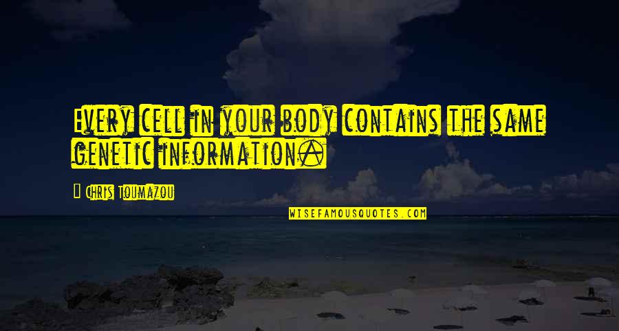 Lejava Burdiladze Quotes By Chris Toumazou: Every cell in your body contains the same