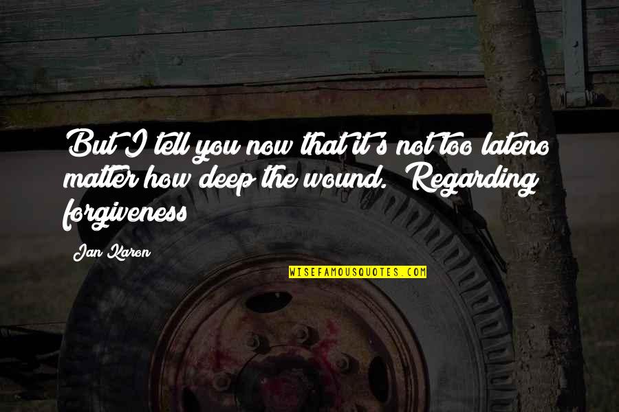 Lejjebb Quotes By Jan Karon: But I tell you now that it's not Lejjebb Quotes By Jan Karon: But I tell you now that it's not