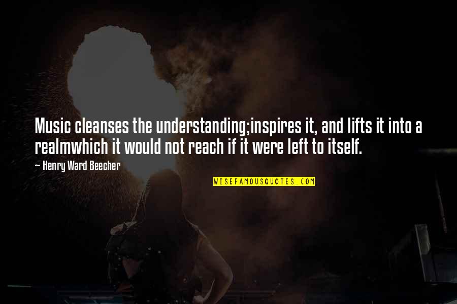 Lejla X Quotes By Henry Ward Beecher: Music cleanses the understanding;inspires it, and lifts it Lejla X Quotes By Henry Ward Beecher: Music cleanses the understanding;inspires it, and lifts it