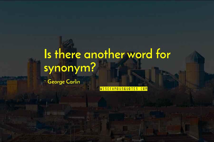 Lejman Elisabeth Quotes By George Carlin: Is there another word for synonym?